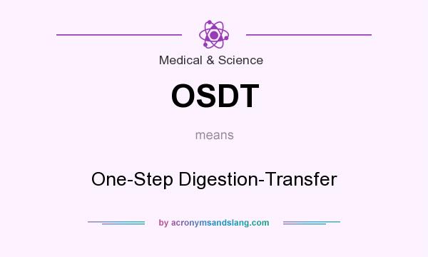 What does OSDT mean? It stands for One-Step Digestion-Transfer