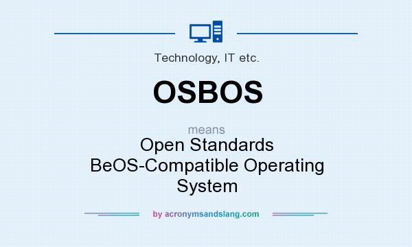 What does OSBOS mean? It stands for Open Standards BeOS-Compatible Operating System