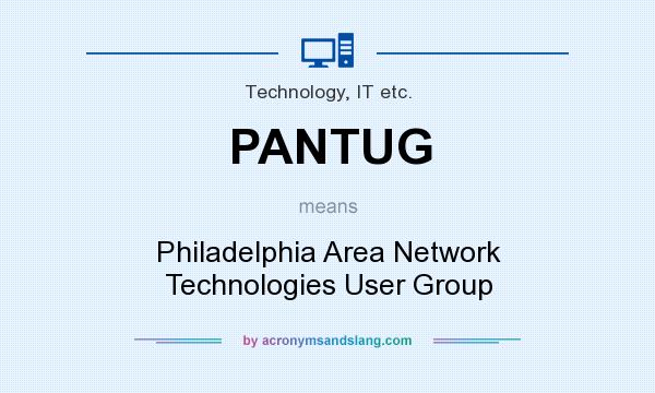 What does PANTUG mean? It stands for Philadelphia Area Network Technologies User Group