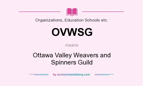 What does OVWSG mean? It stands for Ottawa Valley Weavers and Spinners Guild