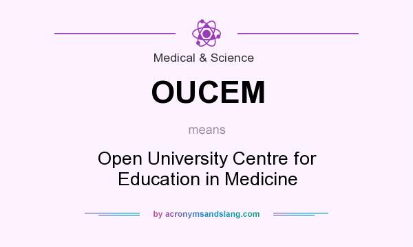 What does OUCEM mean? It stands for Open University Centre for Education in Medicine