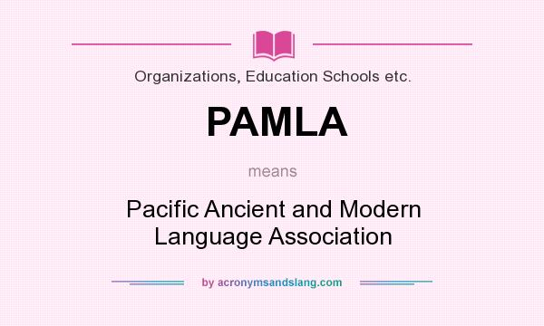 What does PAMLA mean? It stands for Pacific Ancient and Modern Language Association