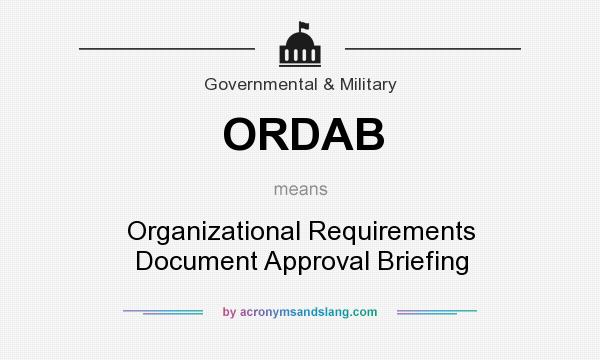 What does ORDAB mean? It stands for Organizational Requirements Document Approval Briefing