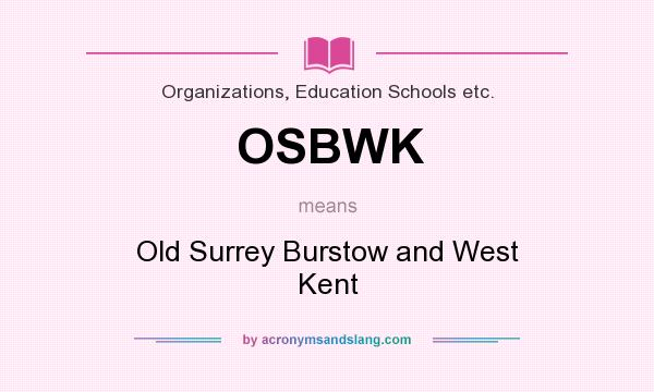 What does OSBWK mean? It stands for Old Surrey Burstow and West Kent