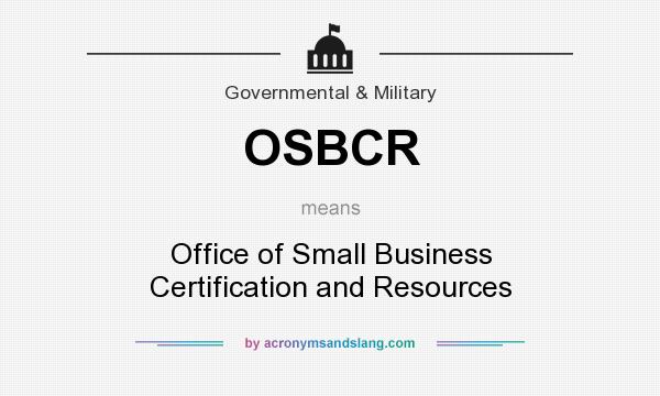 What does OSBCR mean? It stands for Office of Small Business Certification and Resources