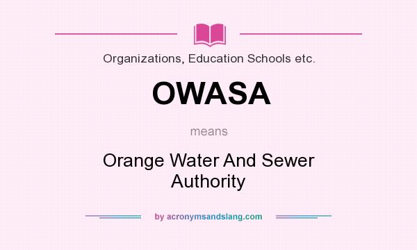 What does OWASA mean? It stands for Orange Water And Sewer Authority