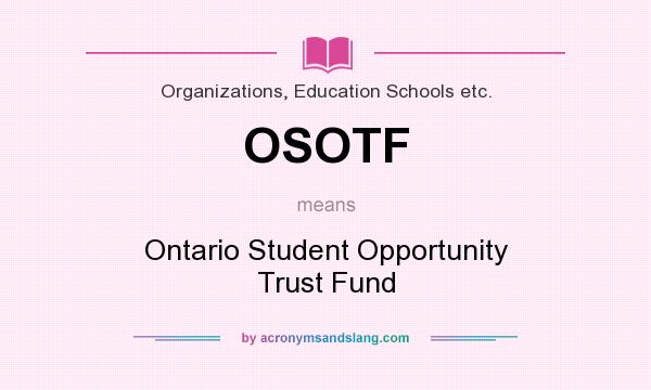 What does OSOTF mean? It stands for Ontario Student Opportunity Trust Fund