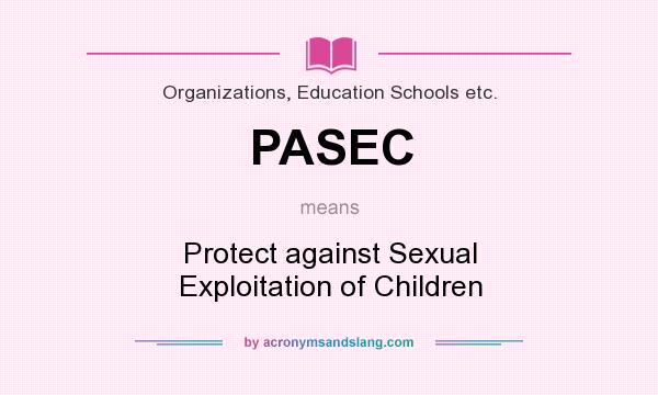 What does PASEC mean? It stands for Protect against Sexual Exploitation of Children