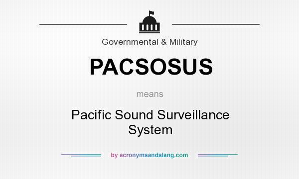 What does PACSOSUS mean? It stands for Pacific Sound Surveillance System