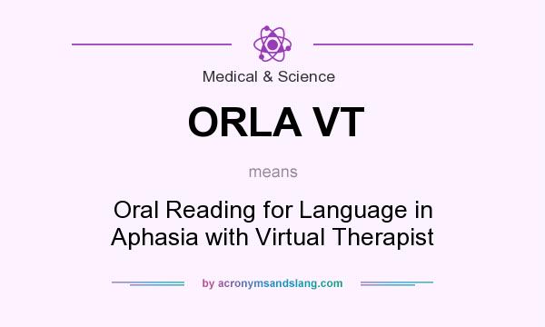 What does ORLA VT mean? It stands for Oral Reading for Language in Aphasia with Virtual Therapist