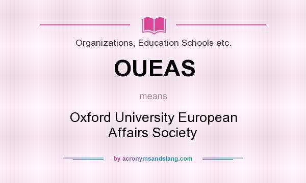 What does OUEAS mean? It stands for Oxford University European Affairs Society