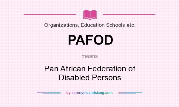 What does PAFOD mean? It stands for Pan African Federation of Disabled Persons