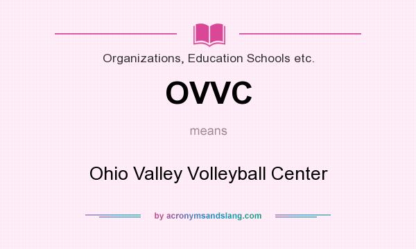 What does OVVC mean? It stands for Ohio Valley Volleyball Center