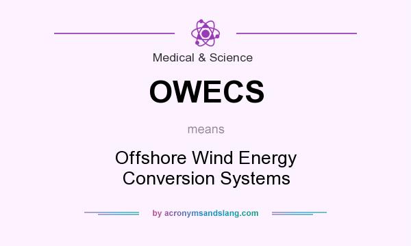 What does OWECS mean? It stands for Offshore Wind Energy Conversion Systems