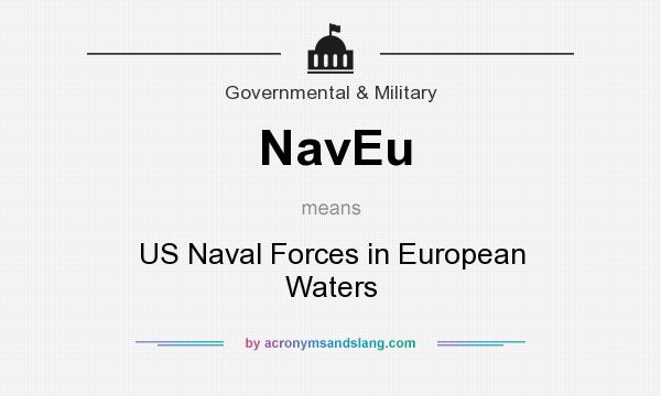 What does NavEu mean? It stands for US Naval Forces in European Waters