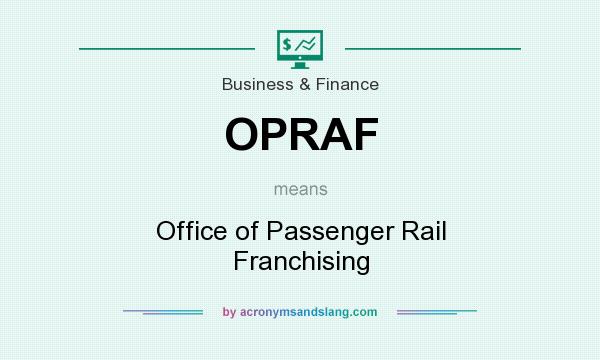 What does OPRAF mean? It stands for Office of Passenger Rail Franchising