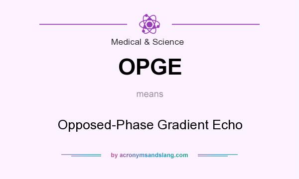 What does OPGE mean? It stands for Opposed-Phase Gradient Echo