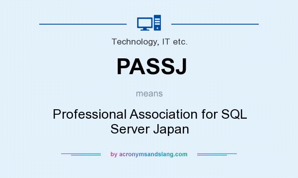 What does PASSJ mean? It stands for Professional Association for SQL Server Japan