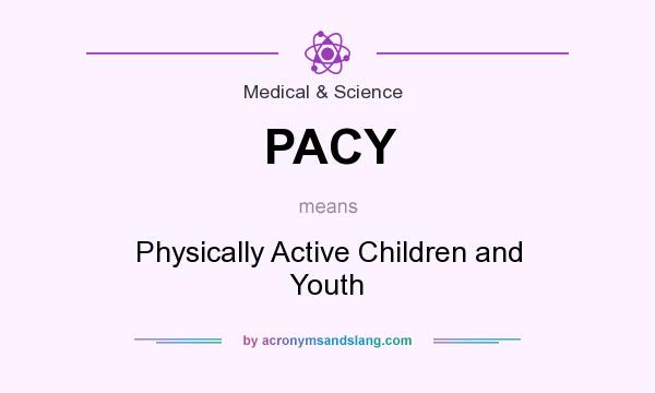 What does PACY mean? It stands for Physically Active Children and Youth