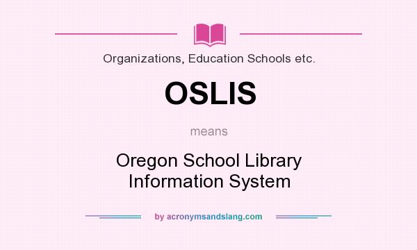What does OSLIS mean? It stands for Oregon School Library Information System