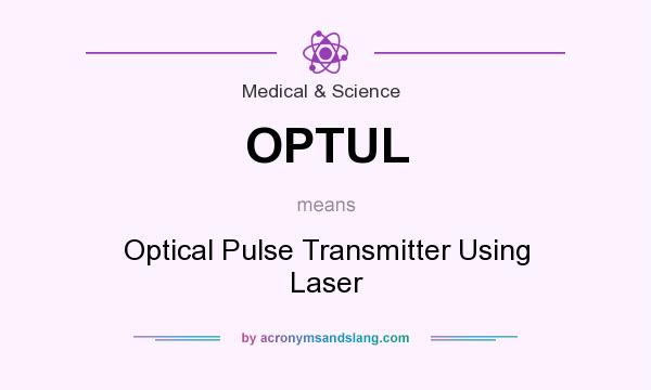 What does OPTUL mean? It stands for Optical Pulse Transmitter Using Laser