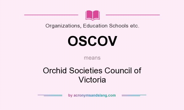 What does OSCOV mean? It stands for Orchid Societies Council of Victoria
