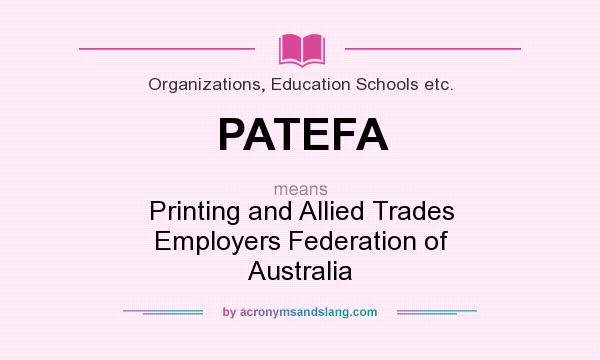 What does PATEFA mean? It stands for Printing and Allied Trades Employers Federation of Australia