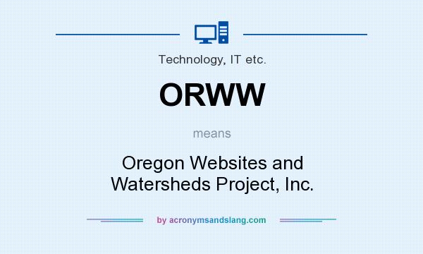 What does ORWW mean? It stands for Oregon Websites and Watersheds Project, Inc.