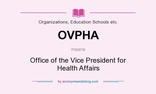 What does OVPHA mean? It stands for Office of the Vice President for Health Affairs