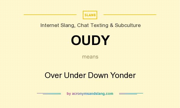 What does OUDY mean? It stands for Over Under Down Yonder