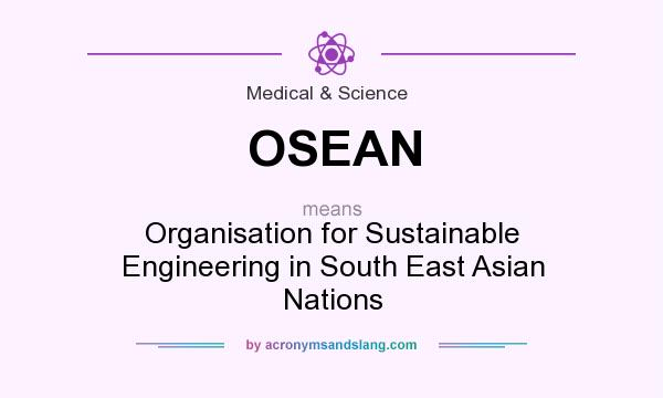 What does OSEAN mean? It stands for Organisation for Sustainable Engineering in South East Asian Nations