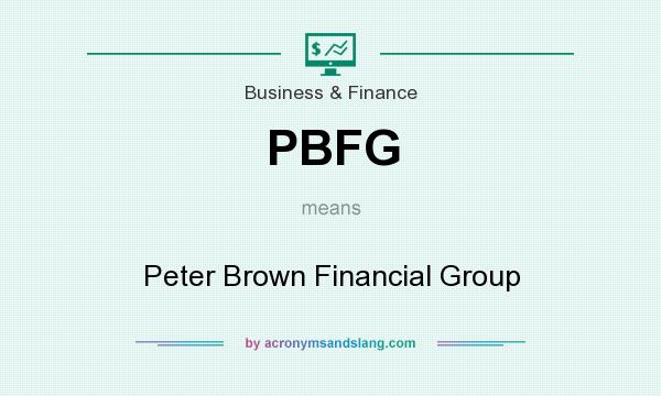 What does PBFG mean? It stands for Peter Brown Financial Group