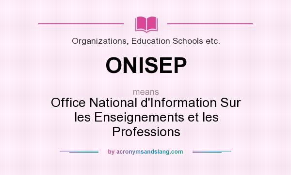 What does ONISEP mean? It stands for Office National d`Information Sur les Enseignements et les Professions