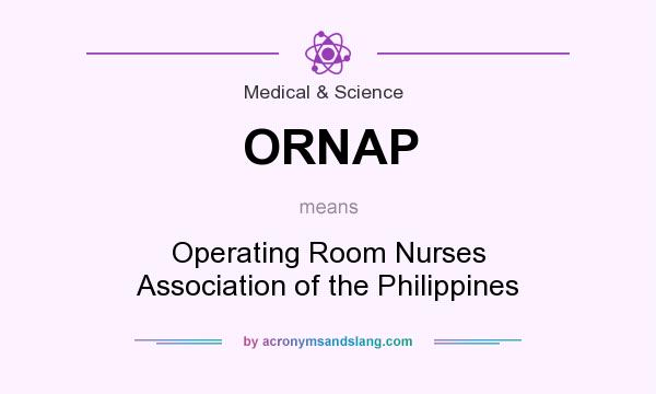 What does ORNAP mean? It stands for Operating Room Nurses Association of the Philippines