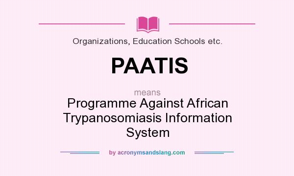 What does PAATIS mean? It stands for Programme Against African Trypanosomiasis Information System