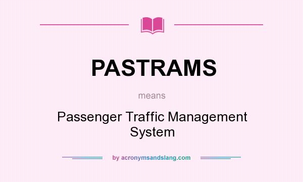 What does PASTRAMS mean? It stands for Passenger Traffic Management System