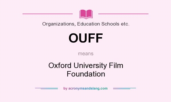 What does OUFF mean? It stands for Oxford University Film Foundation