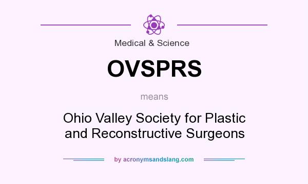 What does OVSPRS mean? It stands for Ohio Valley Society for Plastic and Reconstructive Surgeons
