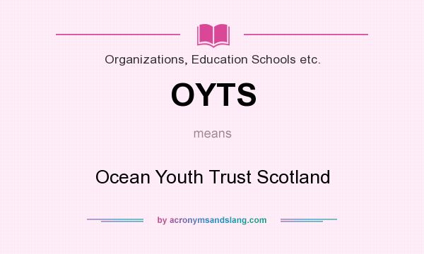 What does OYTS mean? It stands for Ocean Youth Trust Scotland