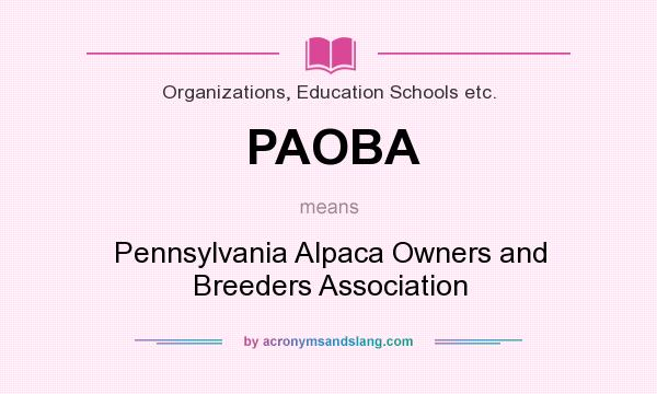 What does PAOBA mean? It stands for Pennsylvania Alpaca Owners and Breeders Association