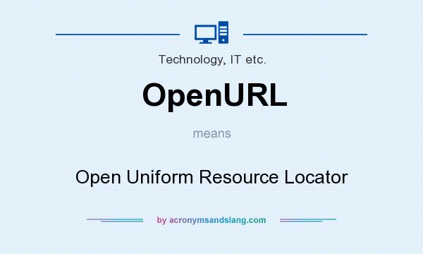 What does OpenURL mean? It stands for Open Uniform Resource Locator