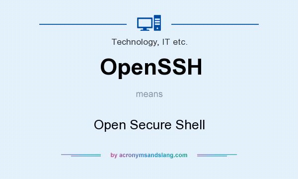 What does OpenSSH mean? It stands for Open Secure Shell