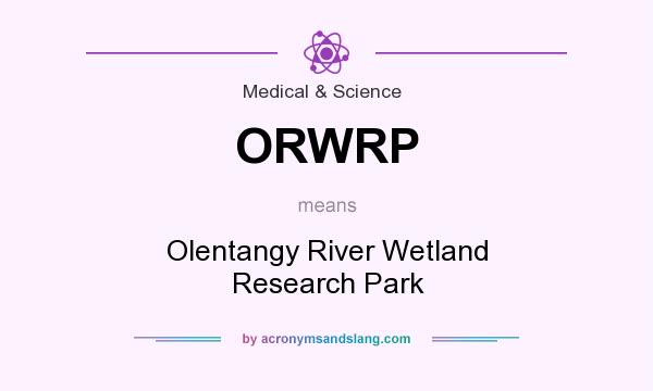 What does ORWRP mean? It stands for Olentangy River Wetland Research Park