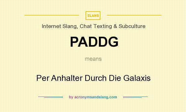 What does PADDG mean? It stands for Per Anhalter Durch Die Galaxis
