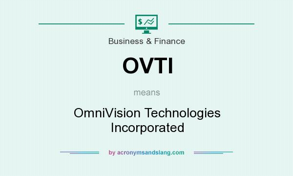 What does OVTI mean? It stands for OmniVision Technologies Incorporated