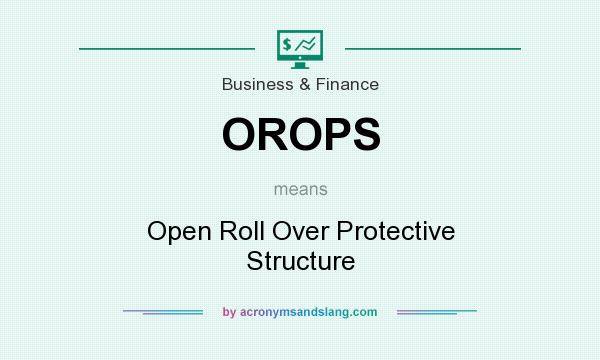 What does OROPS mean? It stands for Open Roll Over Protective Structure
