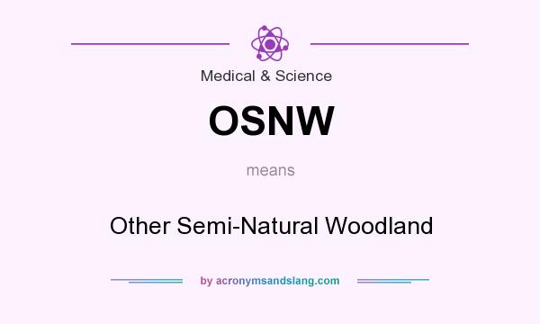 What does OSNW mean? It stands for Other Semi-Natural Woodland