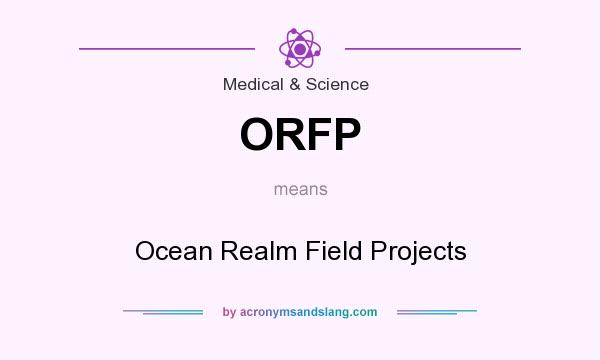 What does ORFP mean? It stands for Ocean Realm Field Projects