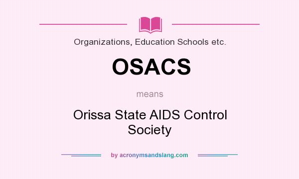 What does OSACS mean? It stands for Orissa State AIDS Control Society