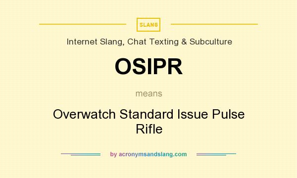 What does OSIPR mean? It stands for Overwatch Standard Issue Pulse Rifle